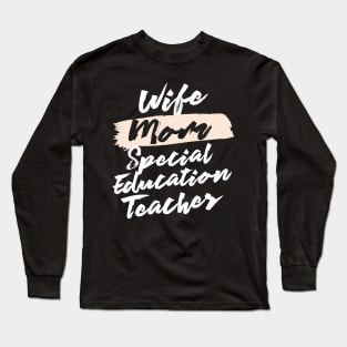 Cute Wife Mom Special Education Teacher Gift Idea Long Sleeve T-Shirt